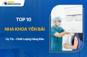 TOP 10+ Nha Khoa Yên Bái Uy Tín, Chất Lượng Nhất